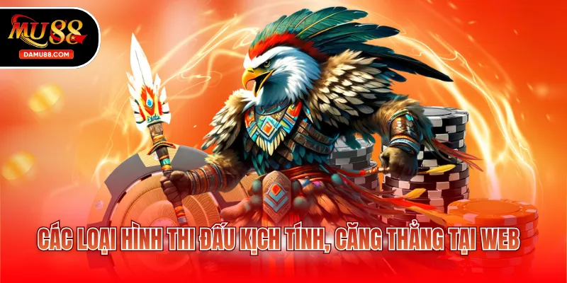 Các loại hình thi đấu kịch tính, căng thẳng tại web