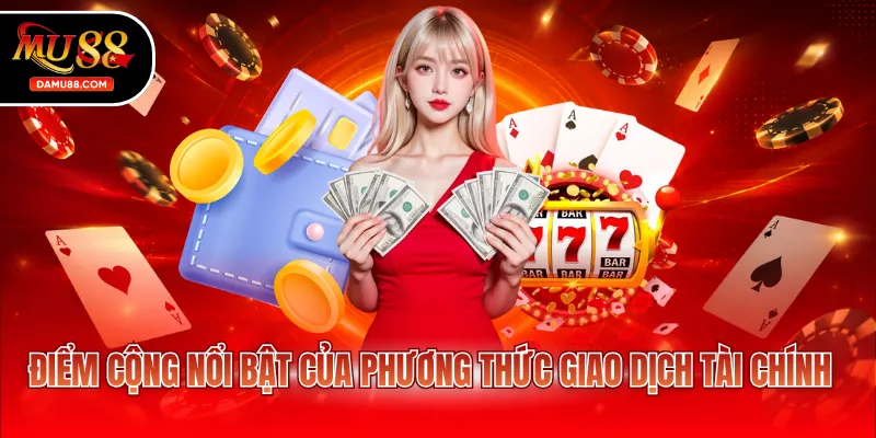 Điểm cộng nổi bật của phương thức giao dịch tài chính