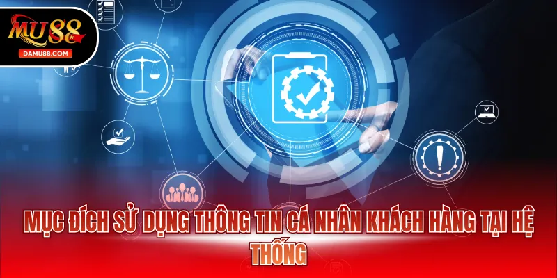 Mục đích sử dụng thông tin cá nhân khách hàng tại hệ thống