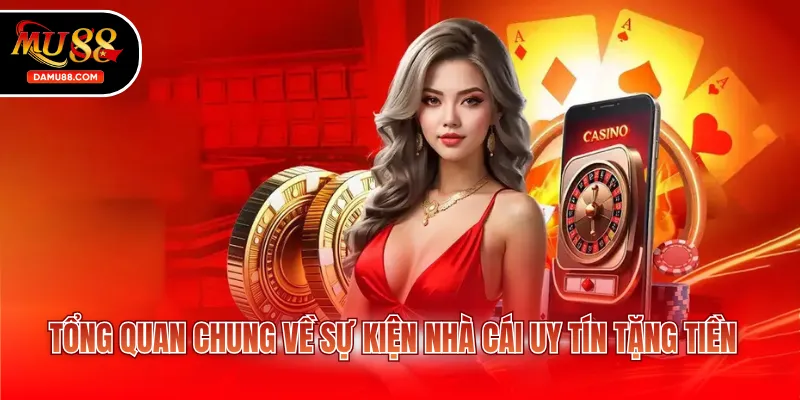 Tổng quan chung về sự kiện nhà cái uy tín tặng tiền